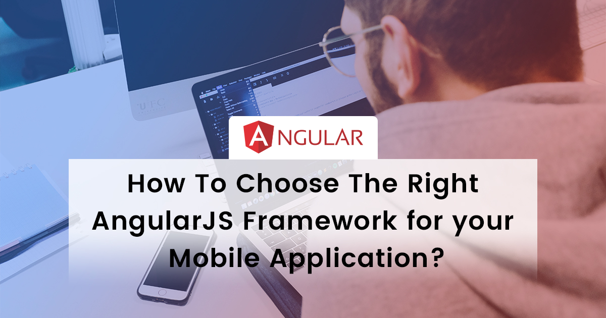 How To Choose The Right AngularJS Framework for your Mobile Application?